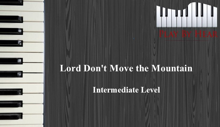 Lord Don’t Move the Mountain - Intermediate