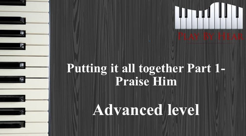 Putting it all together Part 1-Praise Him (Advanced)