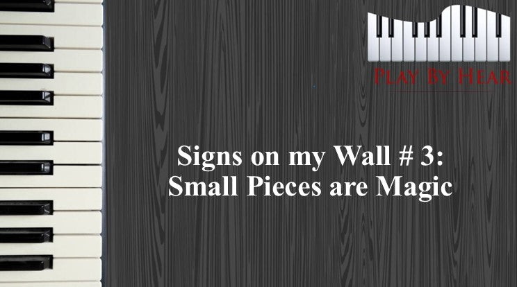 Signs on my Wall #3: Small Pieces are Magic