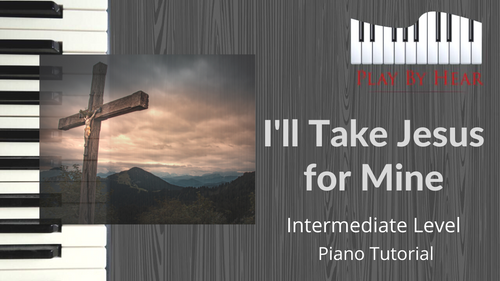 “I’ll Take Jesus for Mine” by Louise “Candy” Davis (Intermediate Level)